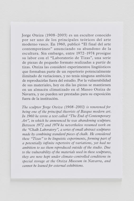 Caption: The sculptor Jorge Oteiza (1908–2003) is renowned for being one of the principal theorists of Basque modern art. In 1960 he wrote a text called “The End of Contemporary Art”, in which he announced he was abandoning sculpture. Between 1972 and 1974 he nevertheless resumed work on the “Chalk Laboratory”, a series of small abstract sculptures made by combining standard pieces of chalk. He considered these “Tizas” to be linguistic experiments, forming part of a potentially infinite repertoire of variations, yet had no ambition to see them reproduced outside of the studio. Due to the vulnerability of the materials used in these sculptures, they are now kept under climate-controlled conditions in special storage at the Oteiza Museum in Navarra, and cannot be loaned for external exhibitions.